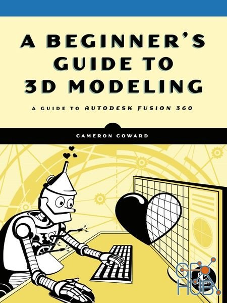 A Beginner’s Guide to 3D Modeling: A Guide to Autodesk Fusion 360 2019 (EPUB)