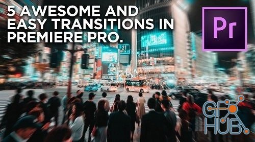 Skillshare – 5 AWESOME AND EASY TRANSITIONS IN PREMIERE PRO ! – No Plug-in needed