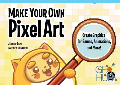 Make Your Own Pixel Art – Create Graphics for Games, Animations and More! (PDF)