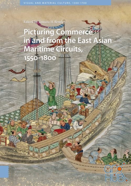 Picturing Commerce in and from the East Asian Maritime Circuits, 1550-1800 (PDF)