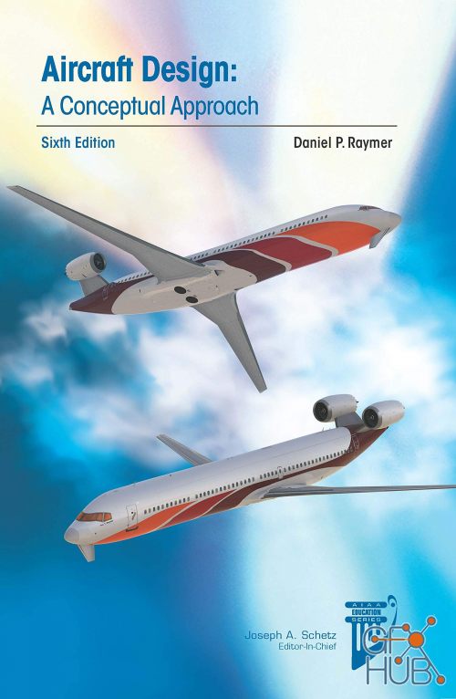 Aircraft Design – A Conceptual Approach (Aiaa Education), 6th Edition