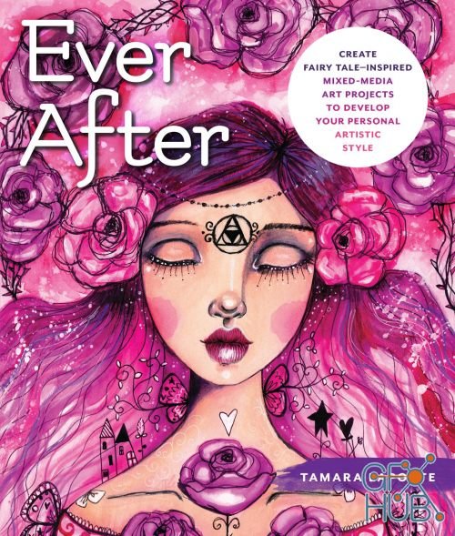 Ever After – Create Fairy Tale-Inspired Mixed-Media Art Projects to Develop Your Personal Artistic Style (PDF)