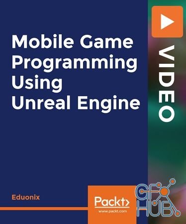 Packt Publishing – Mobile Game Programming Using Unreal Engine
