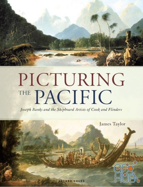 Picturing the Pacific – Joseph Banks and the Shipboard Artists of Cook and Flinders (PDF)