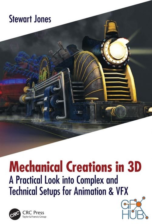 Mechanical Creations in 3D – A Practical Look into Complex and Technical Setups for Animation & VFX (PDF)