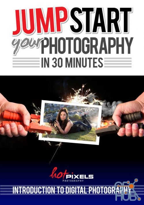 Jump-Start Your Photography In 30 Minutes – Introduction To Digital Photography