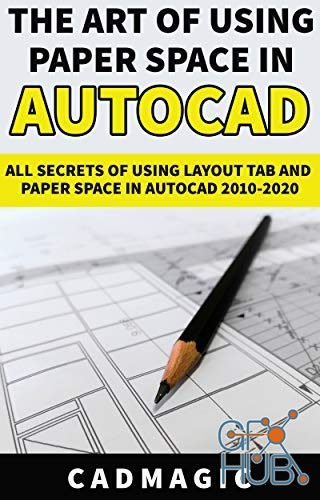 The Art Of Using Paper Space In AutoCAD – All Secrets Of Using Layout Tab and Paper Space In AutoCAD 2010-2020 (EPUB)