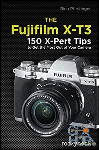 The Fujifilm X-T3 – 120 X-Pert Tips to Get the Most Out of Your Camera (EPUB)