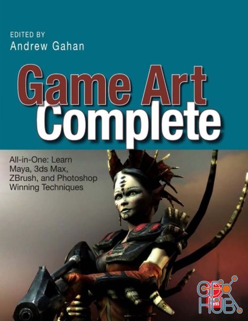 Game Art Complete – All-in-One – Learn Maya, 3ds Max, ZBrush, and Photoshop Winning Techniques (PDF)