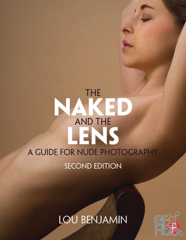 The Naked and the Lens – A Guide to Nude Photography, Second Edition (True PDF)