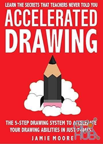 Accelerated Drawing – Learn The Secrets That Teachers Never Told You (EPUB)