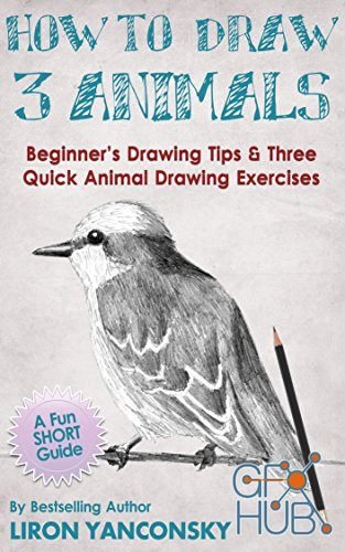 How to Draw 3 Animals – Beginner's Drawing Tips & Three Quick Animal Drawing Exercises (EPUB)