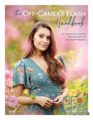 The Off-Camera Flash Handbook – 32 Scenarios for Creating Beautiful Light and Stunning Photographs (EPUB)