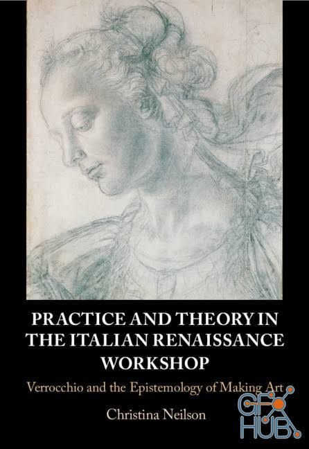 Practice and Theory in the Italian Renaissance Workshop – Verrocchio and the Epistemology of Making Art (PDF)