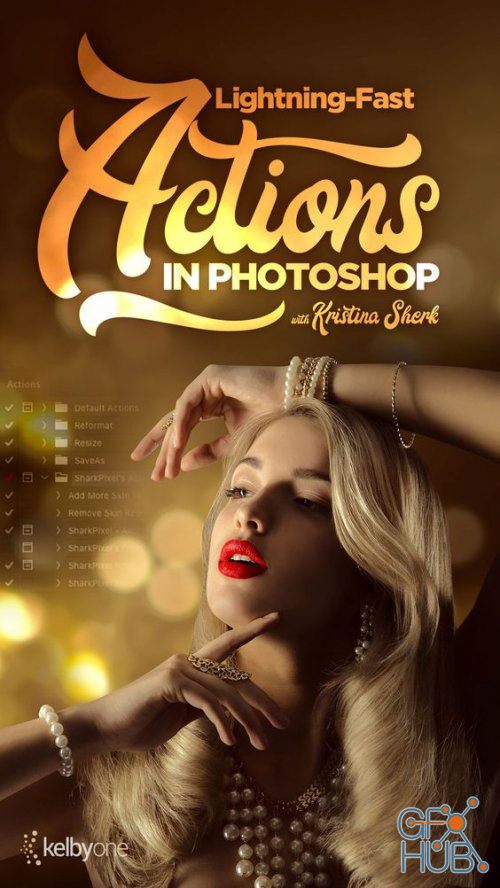 KelbyOne – Lightning Fast Actions in Photoshop