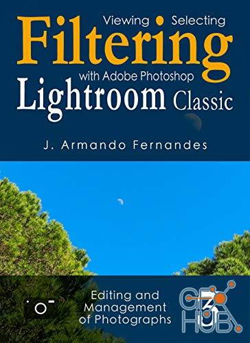 Viewing, Selecting and Filtering of Photographs – with Adobe Photoshop Lightroom Classic Software (EPUB)