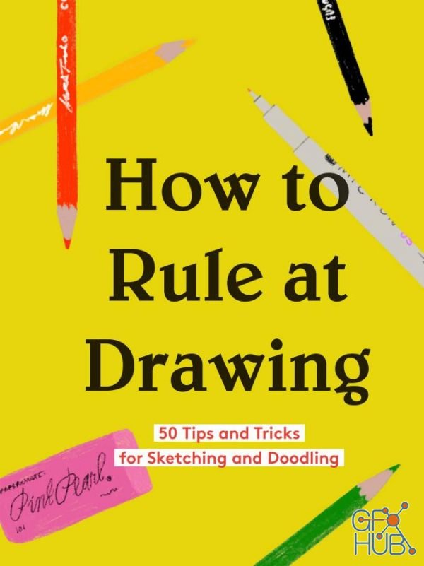 How to Rule at Drawing – 50 Tips and Tricks for Sketching and Doodling (PDF)