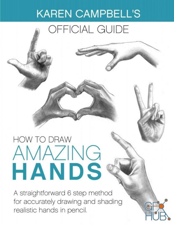 How to Draw AMAZING Hands – A Straightforward 6 Step Method for Accurately Drawing and Shading Realistic Hands in Pencil ()