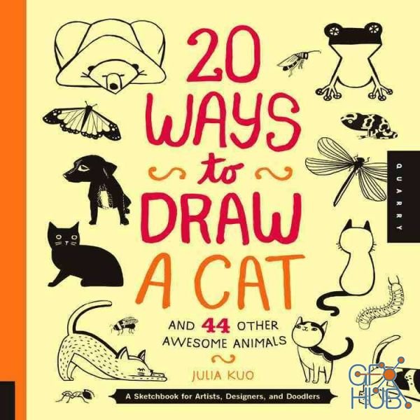 20 Ways to Draw a Cat and 44 Other Awesome Animals – A Sketchbook for Artists, Designers, and Doodlers