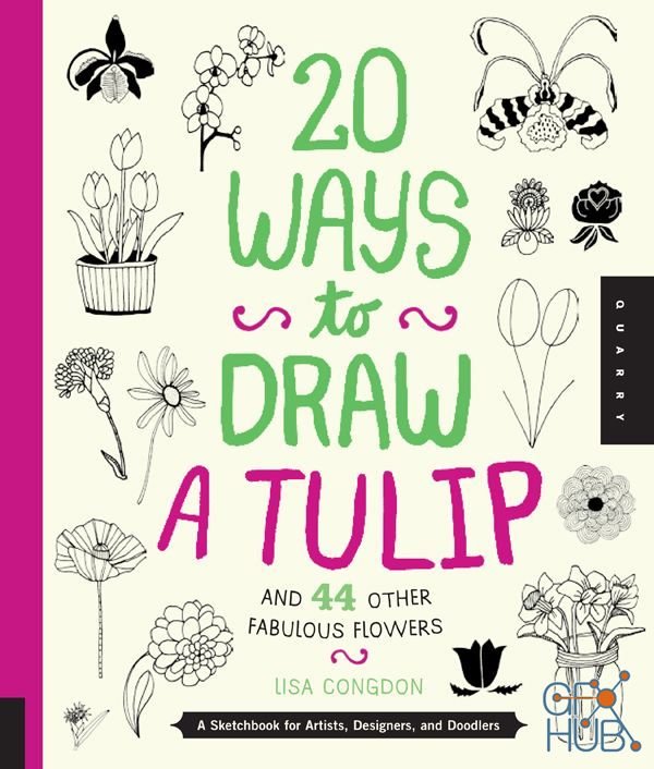 20 Ways to Draw a Tulip and 44 Other Fabulous Flowers – A Sketchbook for Artists, Designers, and Doodlers