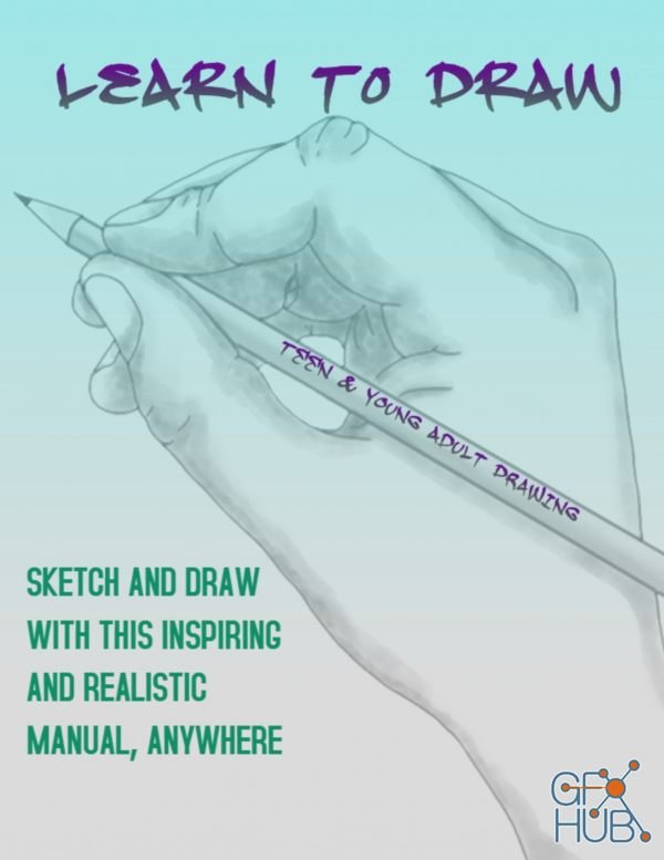 Learn To Draw – Sketch And Draw With This Inspiring And Realistic Manual, Anywhere