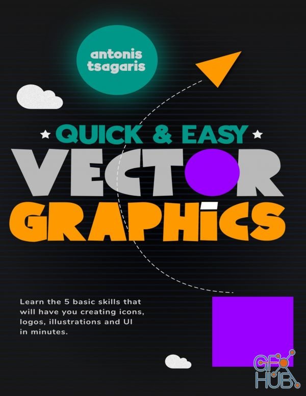 Quick And Easy Vector Graphics – Learn the 5 basic skills that will have you creating icons, logos, illustrations & UI in minutes (PDF, EPUB, Azw3)