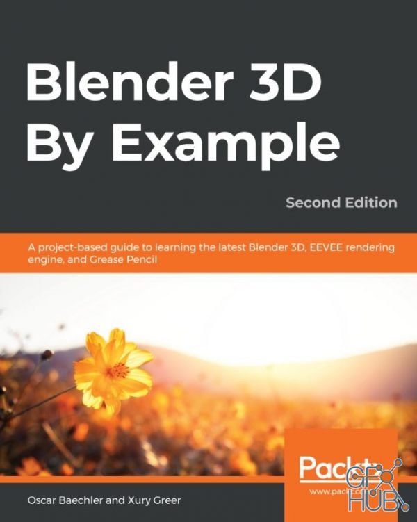 Blender 3D By Example – A project-based guide to learning the latest Blender 3D, EEVEE rendering engine & Grease Pencil, 2nd Ed (PDF, EPUB, MOBI)