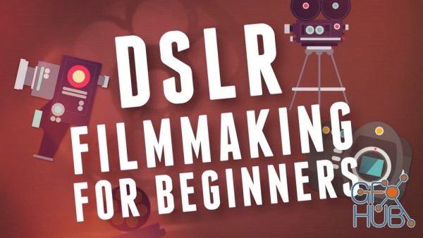 Skillshare – DSLR Filmmaking: From Beginner to PRO