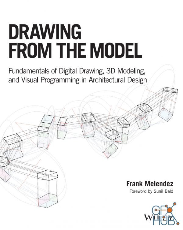 Drawing from the Model – Fundamentals of Digital Drawing, 3D Modeling, and Visual Programming in Architectural Design (PDF)