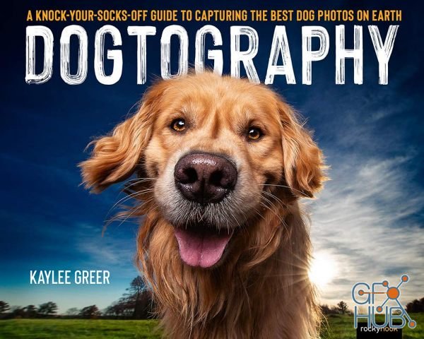 Dogtography – A Knock-Your-Socks-Off Guide to Capturing the Best Dog Photos on Earth (EPUB)