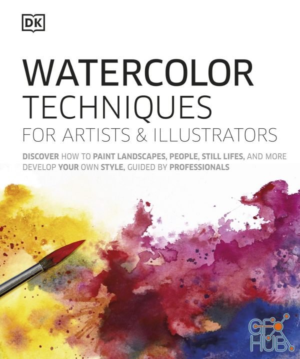 Watercolor Techniques for Artists and Illustrators – Learn How to Paint Landscapes, People, Still Lifes, and More