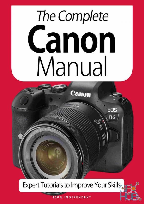 The Complete Canon Manual:Expert Tutorials To Improve Your Skills - 7th Edition October 2020