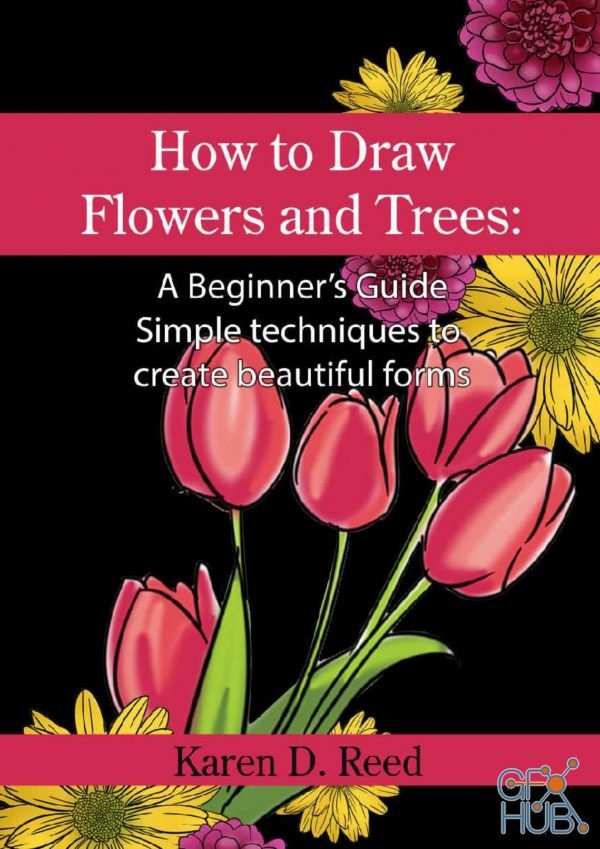 How to Draw Flowers and Trees – A Beginner’s Guide. Simple techniques to create beautiful forms (EPUB,PDF,AZW3)