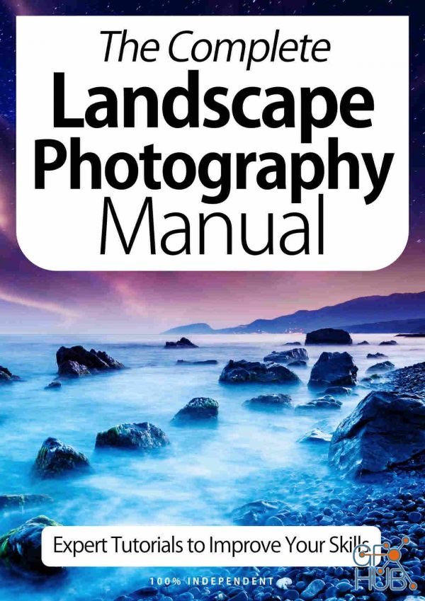 The Complete Landscape Photography Manual – Expert Tutorials To Improve Your Skills, 7th Edition October 2020 (True PDF)