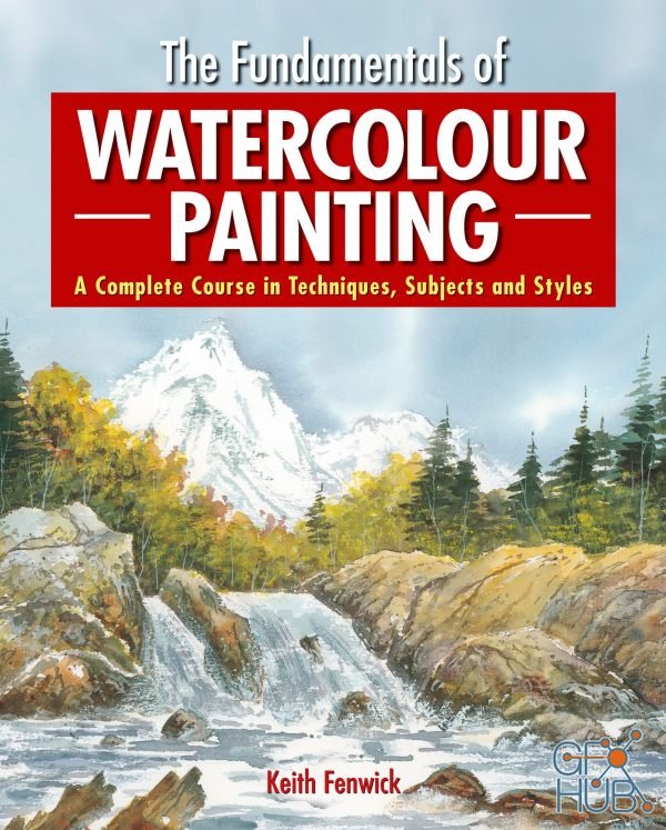 The Fundamentals of Watercolour Painting – A Complete Course in Techniques, Subjects and Styles (EPUB)