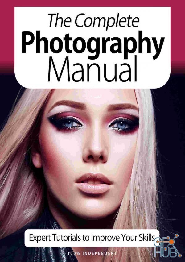 The Complete Photography Manual - Expert Tutorials To Improve Your Skills 7th Edition 2020 (True PDF)