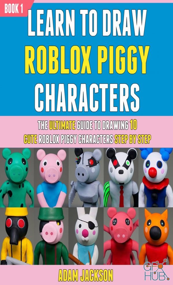 Learn To Draw Roblox Piggy Characters – The Ultimate Guide To Drawing 10 Cute Roblox Piggy Characters Step By Step (EPUB, AZW, MOBI, PDF)