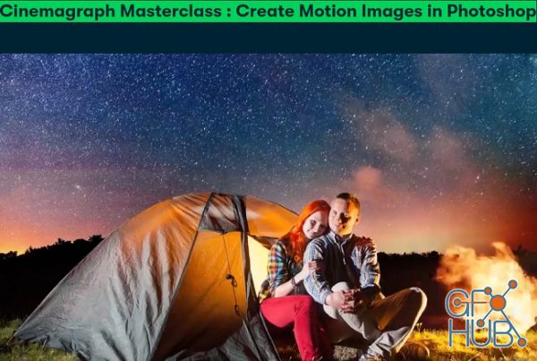 Skillshare – Cinemagraph Masterclass : Create Motion Images in Photoshop