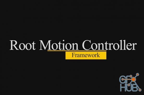 Unreal Engine Asset – Root Motion Controller Framework v4.24