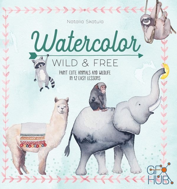 Watercolor Wild and Free – Paint cute animals and wildlife in 12 easy lessons (EPUB)