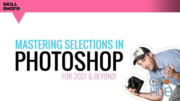 Skillshare – Mastering Selections in Adobe Photoshop CC for 2021 and Beyond