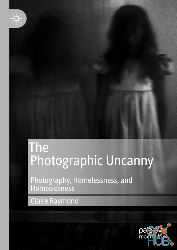 The Photographic Uncanny – Photography, Homelessness, and Homesickness (PDF, EPUB)