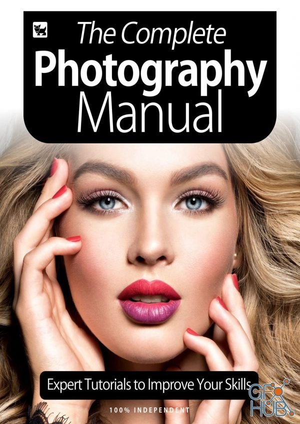 The Complete Photography Manual - Expert Tutorials To Improve Your Skills, 6th Edition 2020