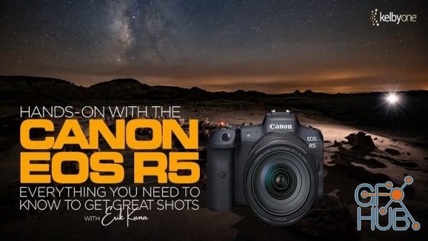KelbyOne – Hands-On with the Canon EOS R5 Everything You Need to Know to Get Great Shots