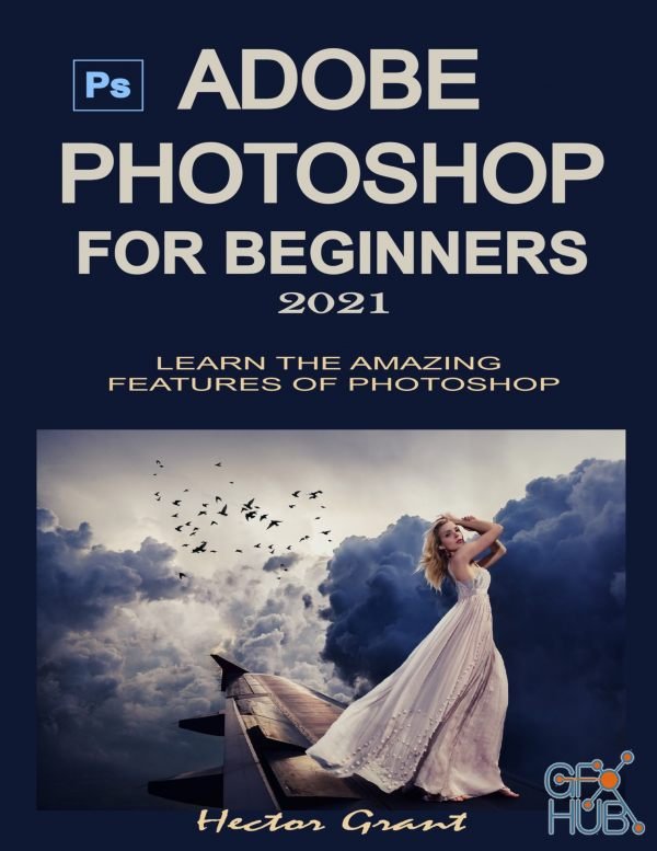 Adobe Photoshop for Beginners 2021 – Learn the Amazing Features of Photoshop (PDF, EPUB, AZW3)