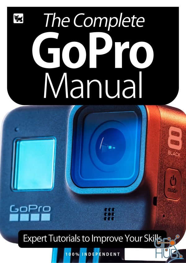 The Complete GoPro Manual – Expert Tutorials To Improve Your Skills, 6th Edition 2020 (True PDF)