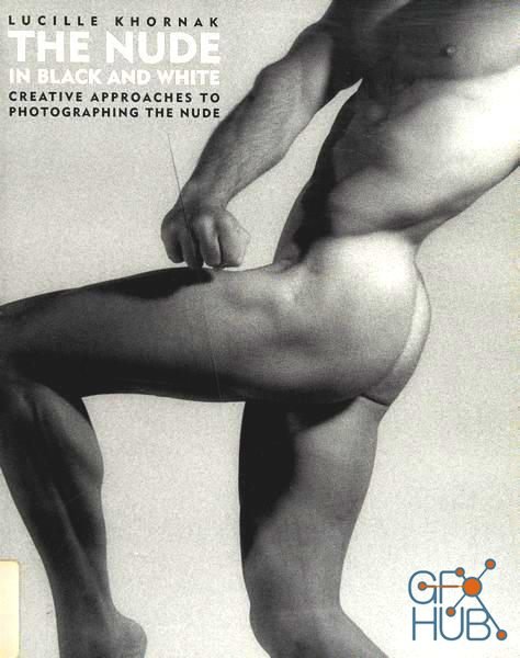 The Nude in Black And White – Creative Approaches to Photographing the Nude (Scan PDF)