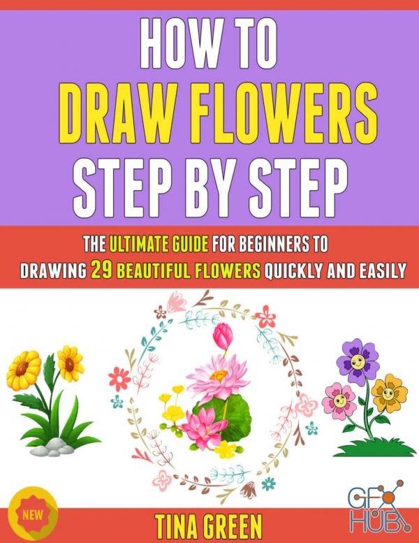 How To Draw Flowers Step By Step – The Ultimate Guide For Beginners To Drawing 29 Beautiful Flowers Quickly And Easily