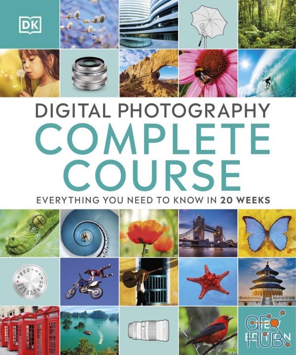 Digital Photography Complete Course – Everything You Need to Know in 20 Weeks, New Edition (True PDF)