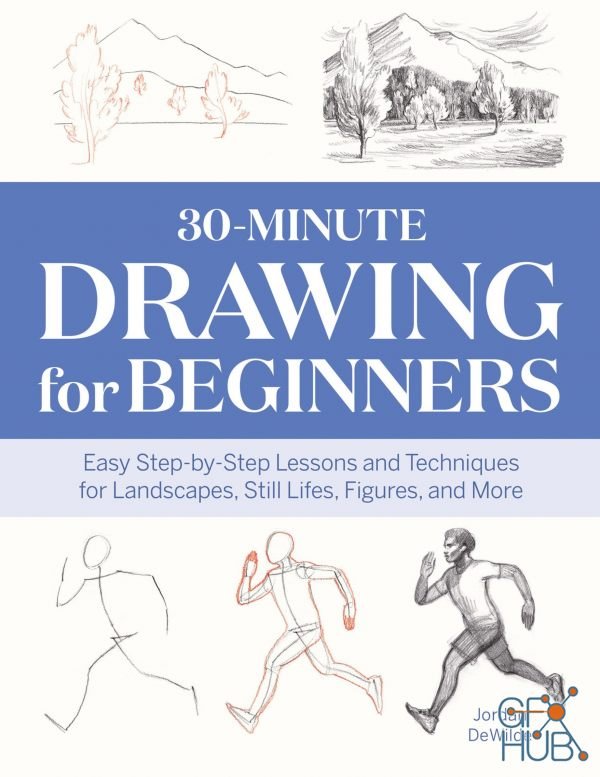 30-Minute Drawing for Beginners – Easy Step-by-Step Lessons & Techniques for Landscapes, Still Lifes, Figures, and More (PDF, EPUB, AZW3)